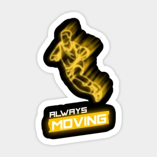 ALWAYS MOVING Sticker